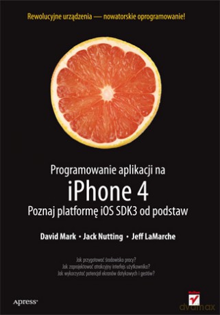 Programowanie aplikacji na iPhone 4. Poznaj platformę iOS SDK3 od podstaw [KSIĄŻKA]