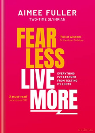 Fear Less Live More: Everything I've learned from testing my limits - Aimee Fuller [KSIĄŻKA]