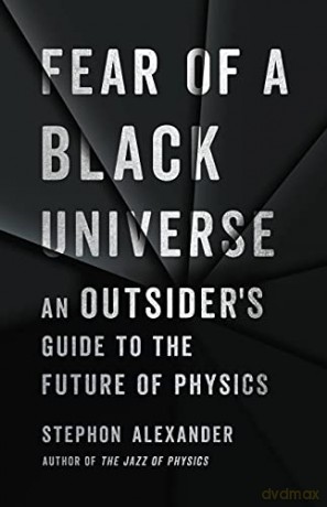 Fear of a Black Universe: An Outsider's Guide to the Future of Physics - Stephon Alexander [KSIĄŻKA]