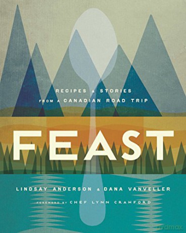 Feast Recipes and Stories from a Canadian Road Trip - Lindsay Anderson [KSIĄŻKA]
