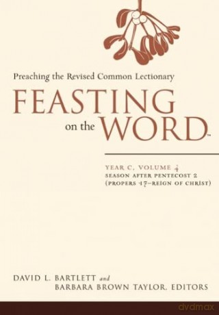 Feasting on the Word: Year C, Vol. 4: Season after Pentecost 2 (Propers 17-Reign of Christ): Year C, Volume 4: Season After Pentecost 2 (Proper 17-Reign of Christ) - David L. Bartlett [KSIĄŻKA]