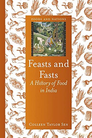 Feasts and Fasts: A History of Food in India (Foods and Nations) - Colleen Taylor Sen [KSIĄŻKA]