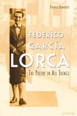 Federico García Lorca: The Poetry in All Things (Icons of the Luso-Hispanic World): 1 - Federico Bonaddio [KSIĄŻKA]