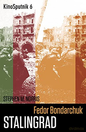 Fedor Bondarchuk: Stalingrad (KinoSputnik) - Stephen Norris [KSIĄŻKA]