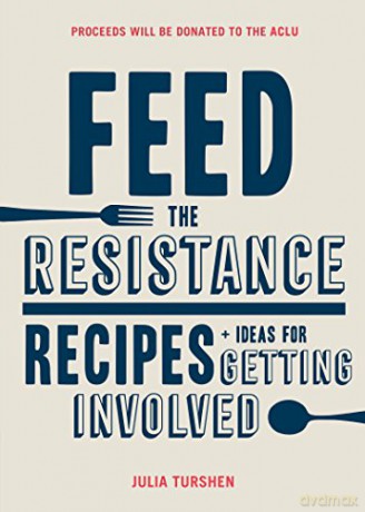 Feed the Resistance: Recipes + Ideas for Getting Involved - Julia Turshen [KSIĄŻKA]