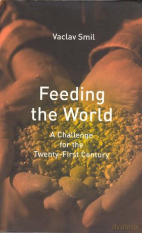 Feeding the World: A Challenge for the Twenty-first Century (The MIT Press) - Vaclav Smil [KSIĄŻKA]