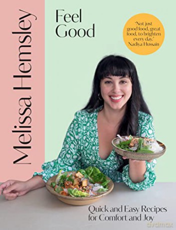 Feel Good: Quick and easy recipes for comfort and joy - Melissa Hemsley [KSIĄŻKA]
