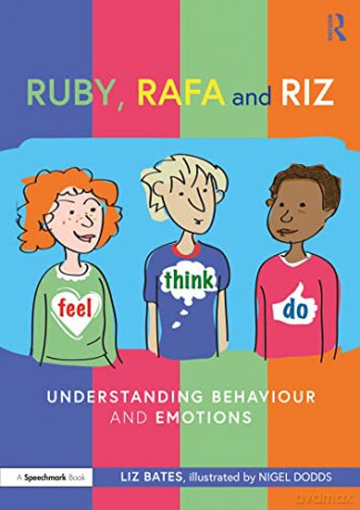 Feel, Think and Do with Ruby, Rafa and Riz: Understanding Behaviour and Emotions (Feel, Think Do with Ruby, Rafa and Riz: A Storybook and Guide for Understanding Behaviour and Emotions) - Liz Bates [KSIĄŻKA]