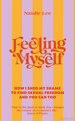 Feeling Myself: How I shed my shame to find sexual freedom and you can too - Natalie Lee [KSIĄŻKA]