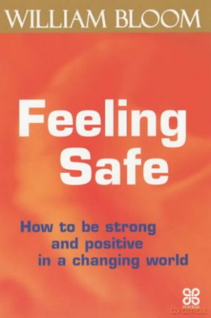 Feeling Safe: How to be strong and positive in a changing world - Dr. William Bloom [KSIĄŻKA]