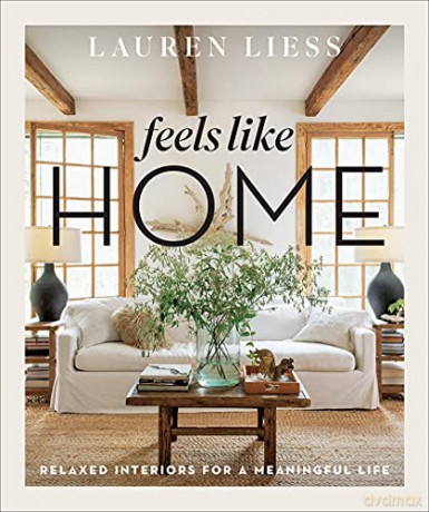 Feels Like Home: Relaxed Interiors for a Meaningful Life - Lauren Liess [KSIĄŻKA]