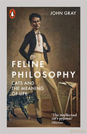 Feline Philosophy: Cats and the Meaning of Life - John Gray [KSIĄŻKA]