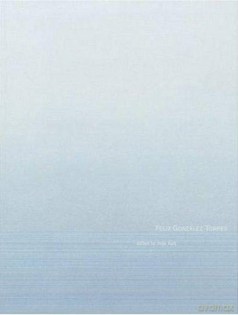 Felix Gonzalez-Torres - Julie Ault [KSIĄŻKA]