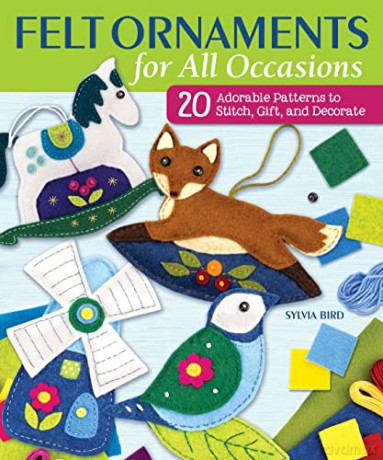 Felt Ornaments for All Occasions: 20 Adorable Patterns to Stitch, Gift, and Decorate (Landauer) Owls, Foxes, Reindeer, Seahorses, Camper Vans, Houses, Hot Air Balloons, and More, Arranged by Season - Sylvia Bird [KSIĄŻKA]