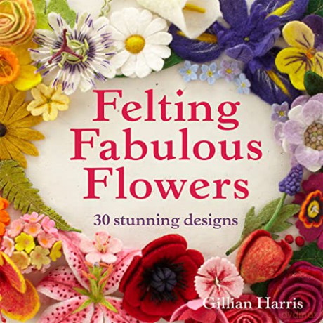 Felting Fabulous Flowers: 30 stunning designs - Gillian Harris [KSIĄŻKA]