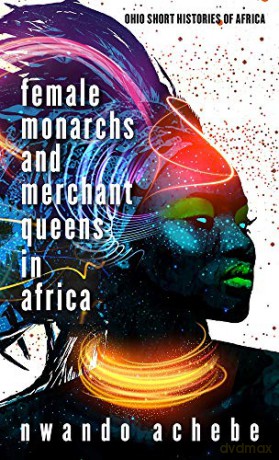 Female Monarchs and Merchant Queens in Africa (Ohio Short Histories of Africa) - Nwando Achebe [KSIĄŻKA]