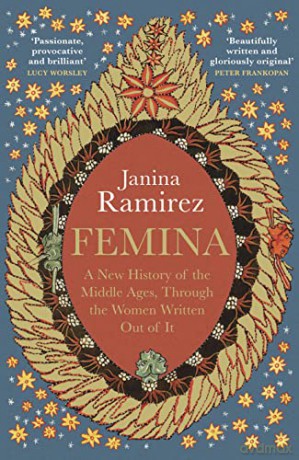 Femina: The instant Sunday Times bestseller - A New History of the Middle Ages, Through the Women Written Out of It - Janina Ramirez [KSIĄŻKA]