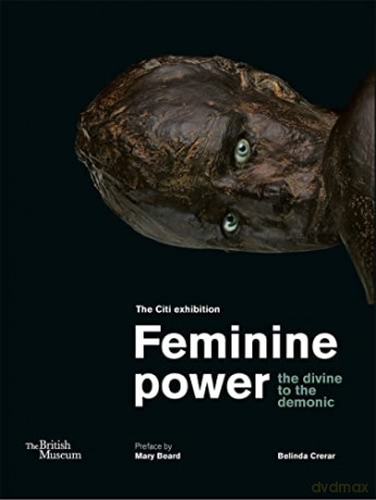 Feminine power: the divine to the demonic - Belinda Crerar [KSIĄŻKA]