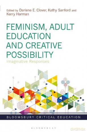 Feminism, Adult Education and Creative Possibility: Imaginative Responses (Bloomsbury Critical Education) - Darlene E. Clover [KSIĄŻKA]