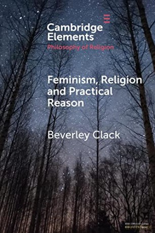 Feminism, Religion and Practical Reason (Elements in the Philosophy of Religion) - Beverley Clack [KSIĄŻKA]