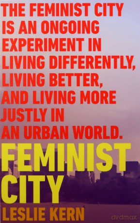 Feminist City: Claiming Space in a Man-Made World - Leslie Kern [KSIĄŻKA]