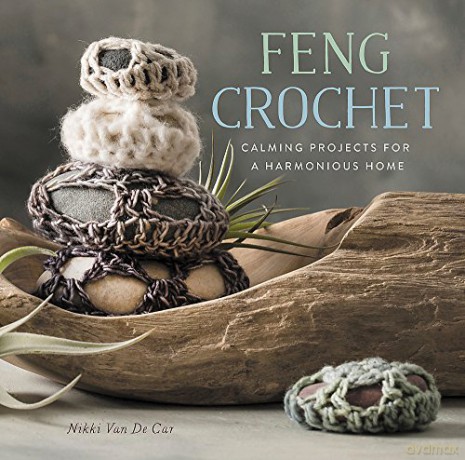 Feng Crochet: Calming Projects for a Harmonious Home - Nikki Van De Car [KSIĄŻKA]