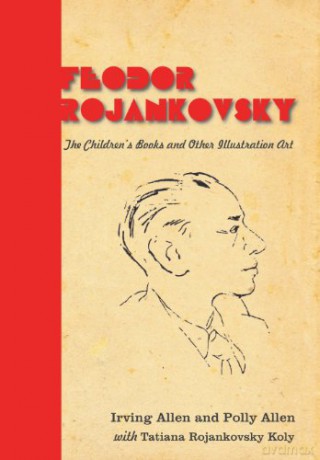 Feodor Rojankovsky: The Children's Books and Other Illustration Art - Tatiana Rojankovsky Koly [KSIĄŻKA]