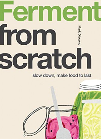 Ferment: Slow Down, Make Food to Last (From Scratch) - Mark Diacono [KSIĄŻKA]