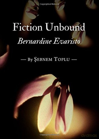 Fiction Unbound: Bernardine Evaristo - Sebnem Toplu [KSIĄŻKA]