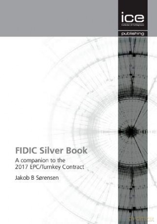 FIDIC Silver Book: A Companion to the 2017 EPC/Turnkey Contract - Jakob Sorensen [KSIĄŻKA]
