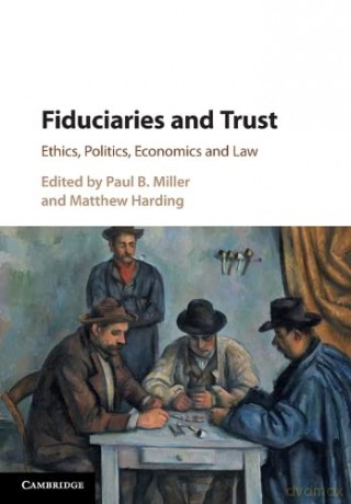 Fiduciaries and Trust: Ethics, Politics, Economics and Law - Paul B. Miller [KSIĄŻKA]