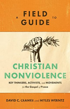 Field Guide to Christian Nonviolence: Key Thinkers, Activists, and Movements for the Gospel of Peace - Cramer [KSIĄŻKA]