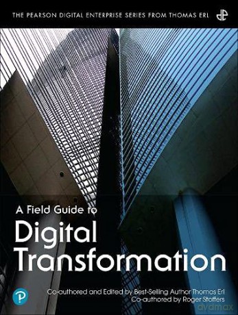 Field Guide to Digital Transformation, A (The Pearson Digital Enterprise Series from Thomas Erl) - Thomas Erl [KSIĄŻKA]