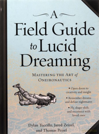 Field Guide to Lucid Dreaming, A: Mastering the Art of Oneironautics - Dylan Tuccillo [KSIĄŻKA]