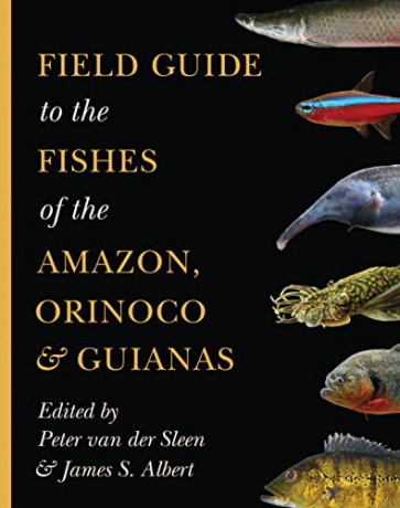 Field Guide to the Fishes of the Amazon, Orinoco, and Guianas: 115 (Princeton Field Guides, 115) - Peter Van Der Sleen [KSIĄŻKA]