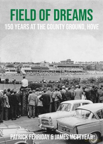 Field of Dreams: 150 Years at The County Ground, Hove - Patrick Ferriday [KSIĄŻKA]
