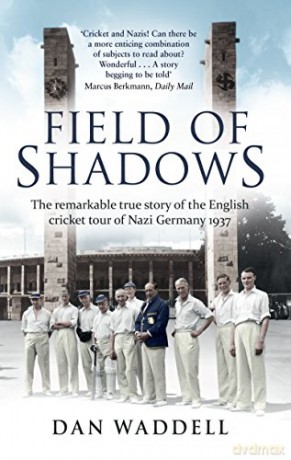 Field of Shadows: The English Cricket Tour of Nazi Germany 1937 - Dan Waddell [KSIĄŻKA]