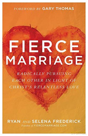 Fierce Marriage: Radically Pursuing Each Other in Light of Christ's Relentless Love - Ryan Frederick [KSIĄŻKA]