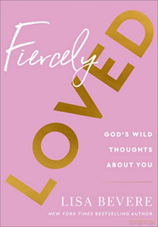 Fiercely Loved: God's Wild Thoughts about You - Lisa Bevere [KSIĄŻKA]