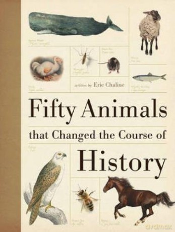 Fifty Animals That Changed the Course of History - Eric Chaline [KSIĄŻKA]