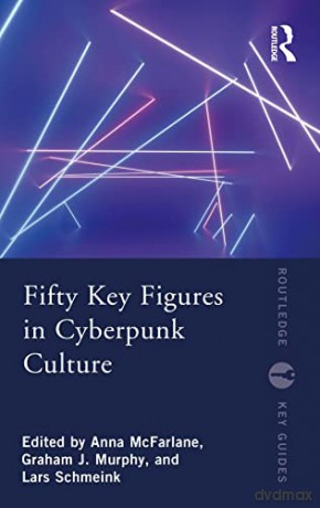 Fifty Key Figures in Cyberpunk Culture (Routledge Key Guides) - Anna McFarlane [KSIĄŻKA]