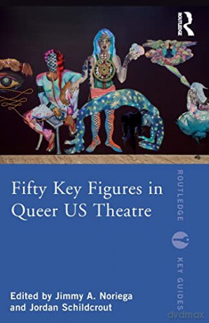 Fifty Key Figures in Queer US Theatre (Routledge Key Guides) - Jimmy A. Noriega [KSIĄŻKA]