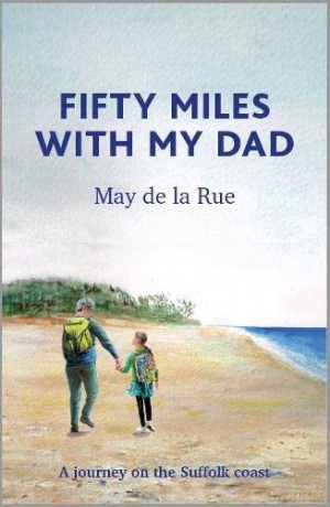 Fifty Miles with my Dad: A journey on the Suffolk coast - May de la Rue [KSIĄŻKA]