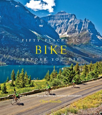 Fifty Places to Bike Before You Die: Biking Experts Share the World's Greatest Destinations - Chris Santella [KSIĄŻKA]
