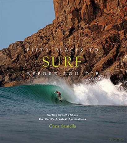 Fifty Places to Surf Before You Die: Surfing Experts Share the World's Greatest Destinations - Chris Santella [KSIĄŻKA]