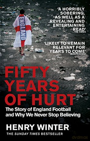 Fifty Years of Hurt: The Story of England Football and Why We Never Stop Believing - Henry Winter [KSIĄŻKA]