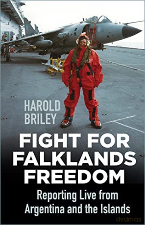 Fight for Falklands Freedom: Reporting Live from Argentina and the Islands - Harold Briley [KSIĄŻKA]