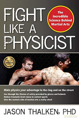 Fight Like a Physicist: The Incredible Science Behind Martial Arts (Martial Science) - Jason Thalken [KSIĄŻKA]