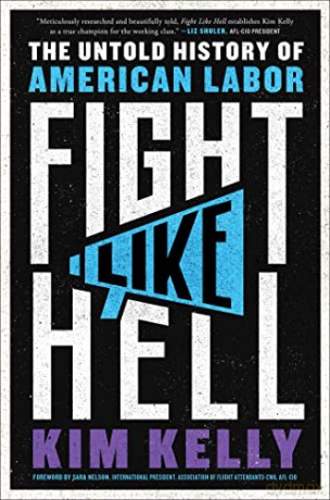 Fight Like Hell: The Untold History of American Labor - Kim Kelly [KSIĄŻKA]