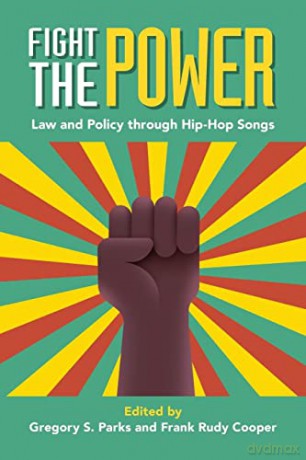 Fight the Power: Law and Policy through Hip-Hop Songs - Gregory S. Parks [KSIĄŻKA]